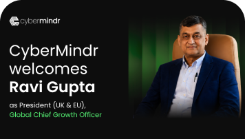 CyberMindr Announces Ravi Gupta as President (UK&EU) | Global Chief Growth Officer