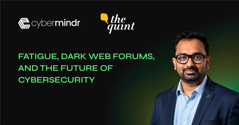 CyberMindr CTO On Fatigue, Dark Web Forums And The Future Of Cybersecurity Sudheer Kanumalli On Fatigue, Dark Web Forums And The Future Of Cybersecurity